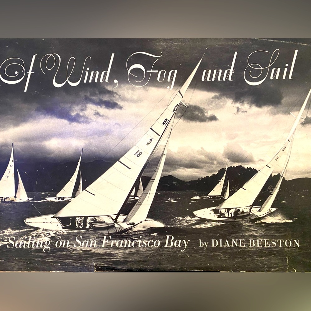 1972 Of Wind, Fog and Sail: Sailing on San Francisco Bay by Diane Beeston